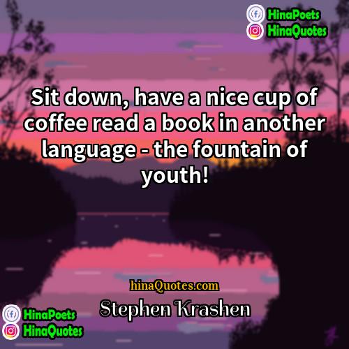 Stephen Krashen Quotes | Sit down, have a nice cup of